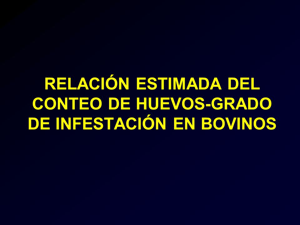 RELACIÓN ESTIMADA DEL CONTEO DE HUEVOS-GRADO DE INFESTACIÓN EN BOVINOS