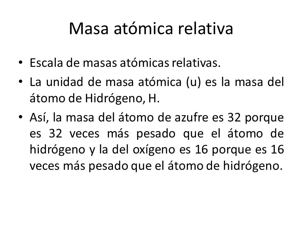 Masa atómica relativa Escala de masas atómicas relativas.