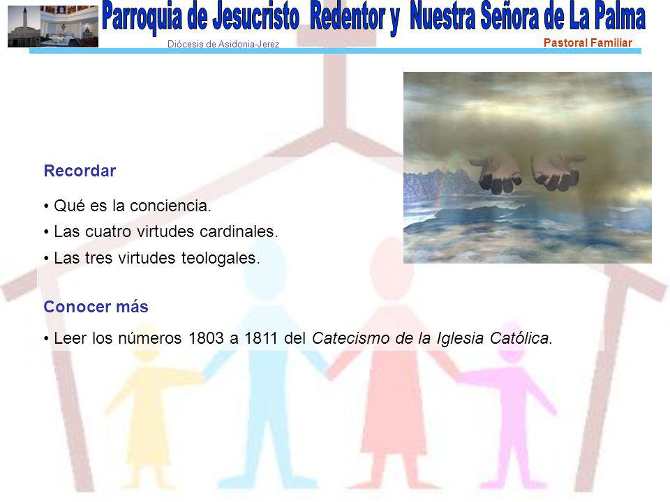 Recordar • Qué es la conciencia. • Las cuatro virtudes cardinales. • Las tres virtudes teologales.