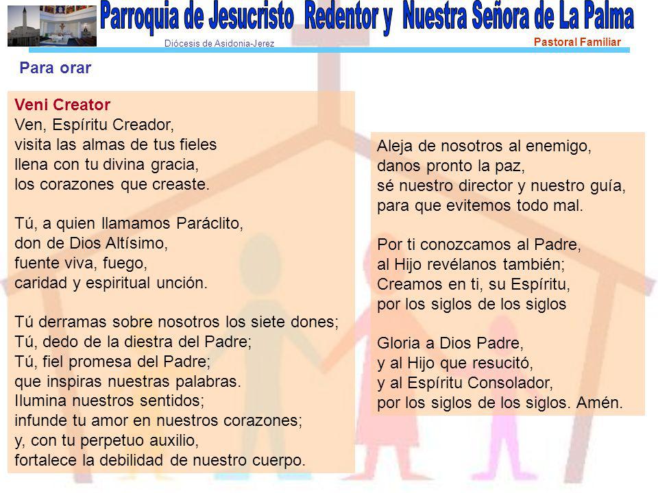 Para orar Veni Creator. Ven, Espíritu Creador, visita las almas de tus fieles llena con tu divina gracia, los corazones que creaste.