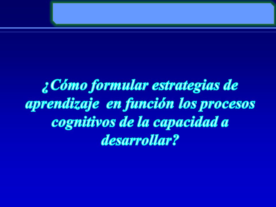 ¿Cómo formular estrategias de aprendizaje en función los procesos cognitivos de la capacidad a desarrollar