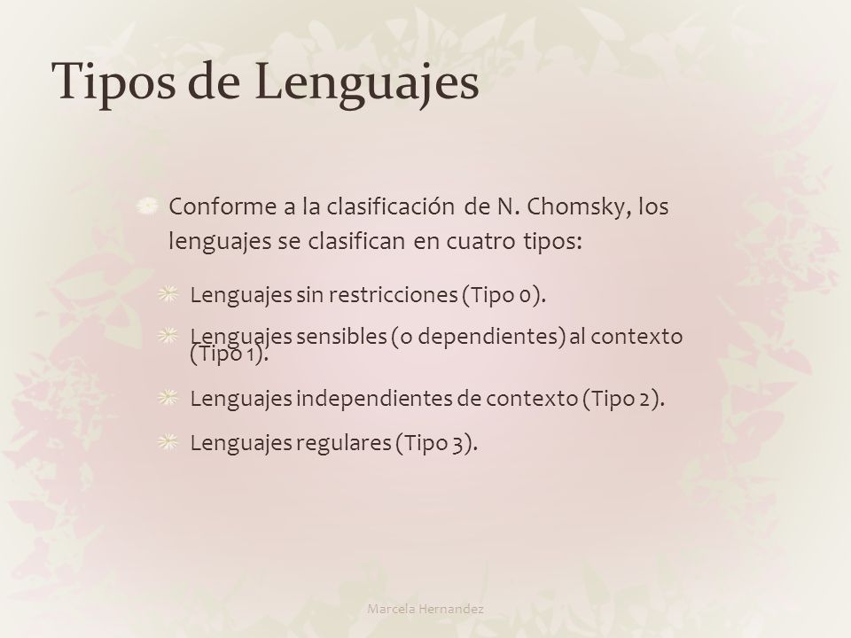 Tipos de Lenguajes Conforme a la clasificación de N. Chomsky, los lenguajes se clasifican en cuatro tipos: