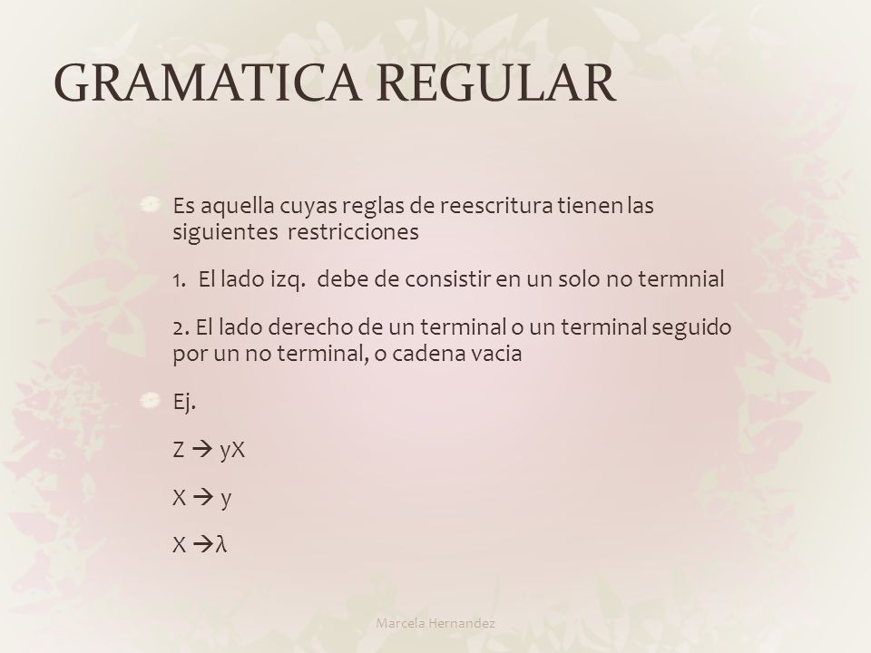 GRAMATICA REGULAR Es aquella cuyas reglas de reescritura tienen las siguientes restricciones.
