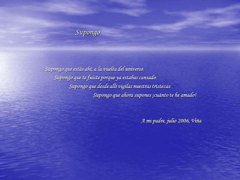 Supongo Supongo que estás ahí, a la vuelta del universo.