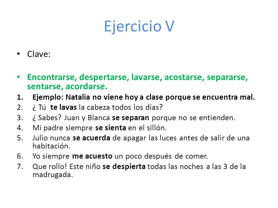 Ejercicio V Clave: Encontrarse, despertarse, lavarse, acostarse, separarse, sentarse, acordarse.