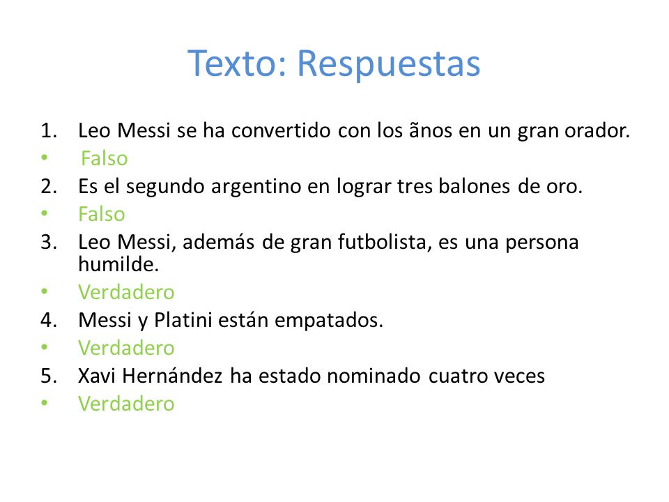 Texto: Respuestas Leo Messi se ha convertido con los ãnos en un gran orador. Falso. Es el segundo argentino en lograr tres balones de oro.