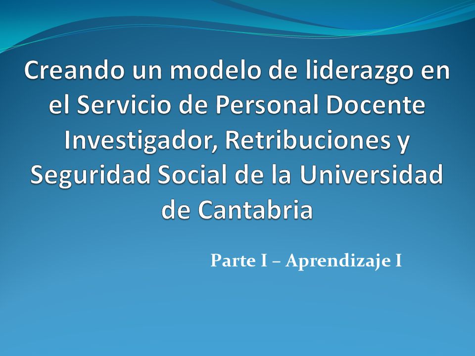 Creando un modelo de liderazgo en el Servicio de Personal Docente Investigador, Retribuciones y Seguridad Social de la Universidad de Cantabria
