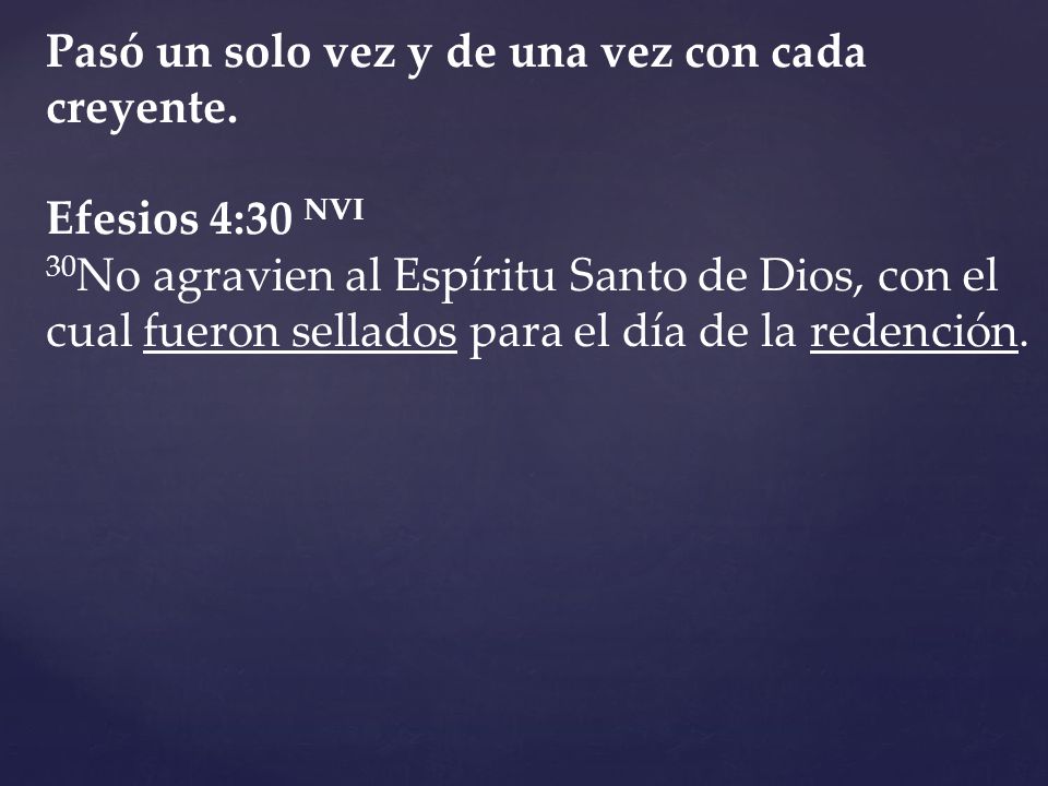 Pasó un solo vez y de una vez con cada creyente.
