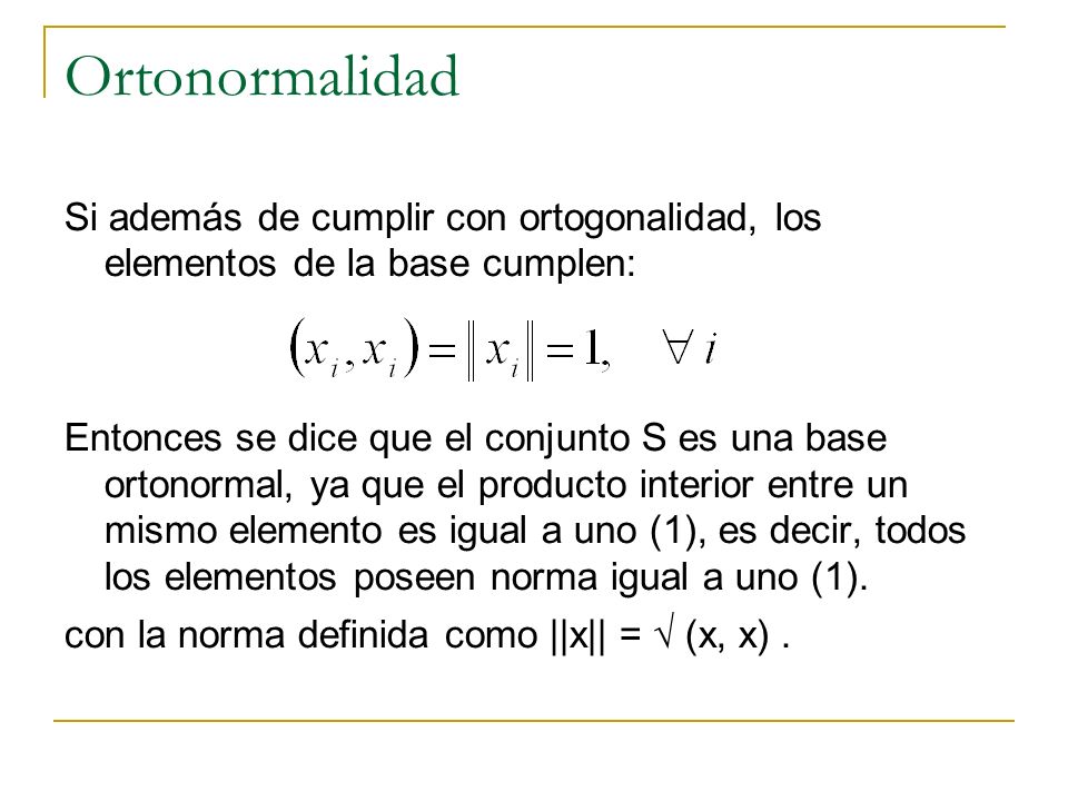 Ortonormalidad Si además de cumplir con ortogonalidad, los elementos de la base cumplen: