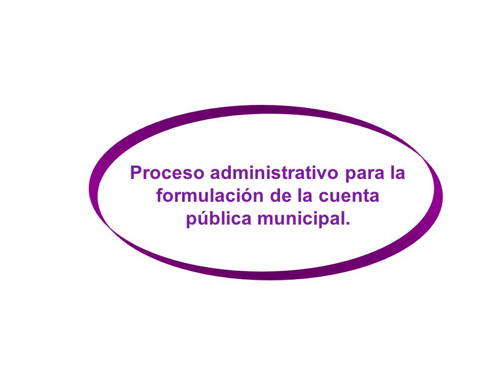 Proceso administrativo para la formulación de la cuenta pública municipal.