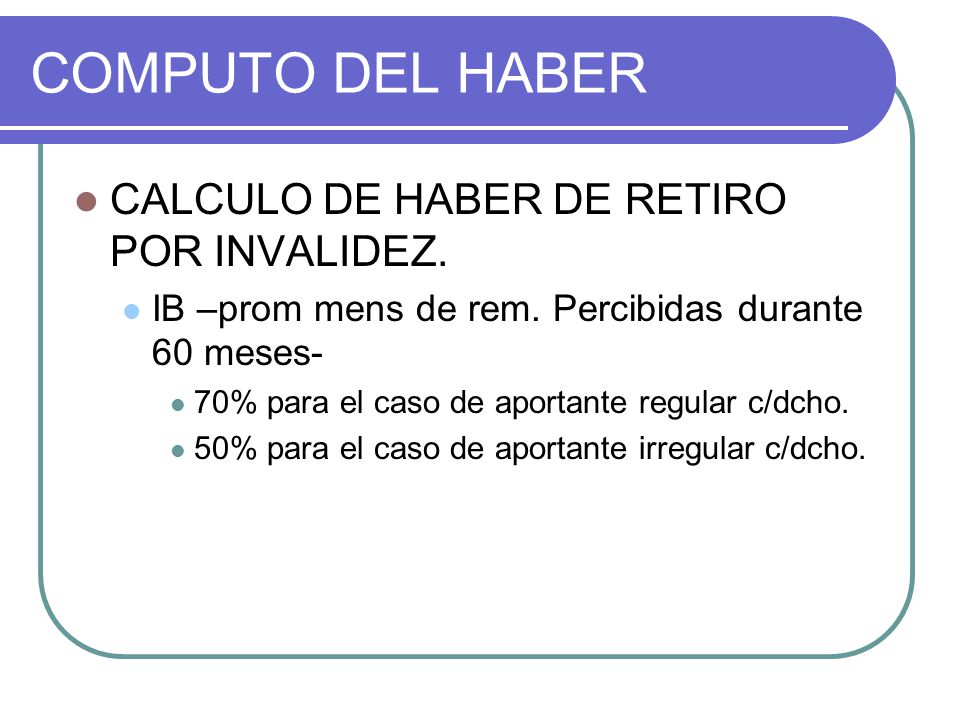 COMPUTO DEL HABER CALCULO DE HABER DE RETIRO POR INVALIDEZ.