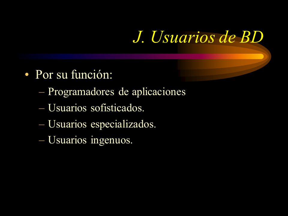 J. Usuarios de BD Por su función: Programadores de aplicaciones
