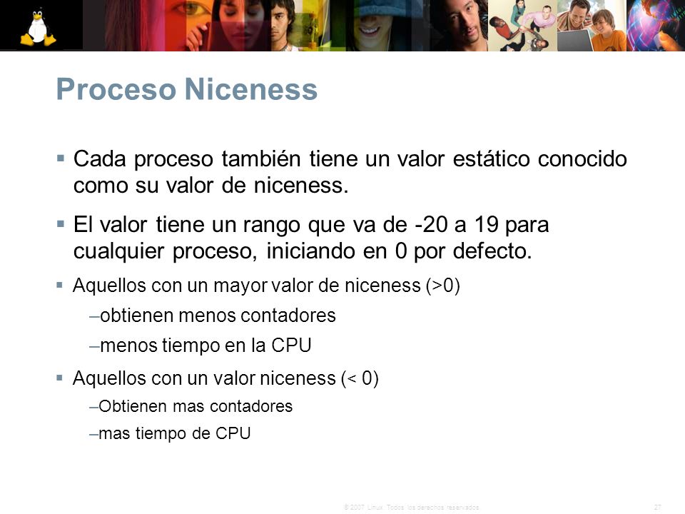 Proceso Niceness Cada proceso también tiene un valor estático conocido como su valor de niceness.