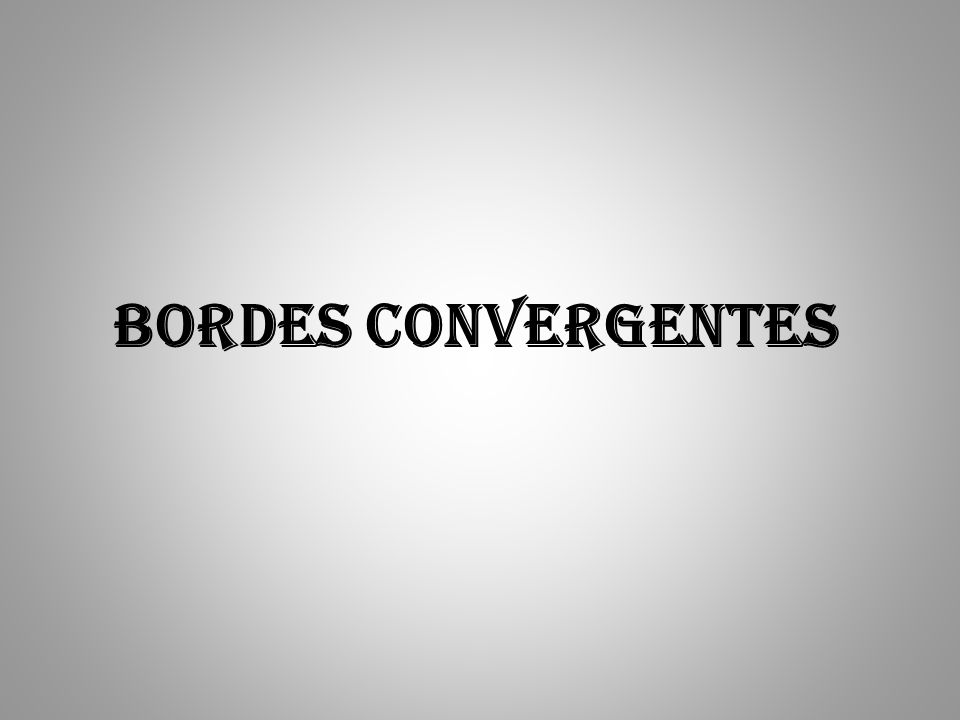 BORDES CONVERGENTES