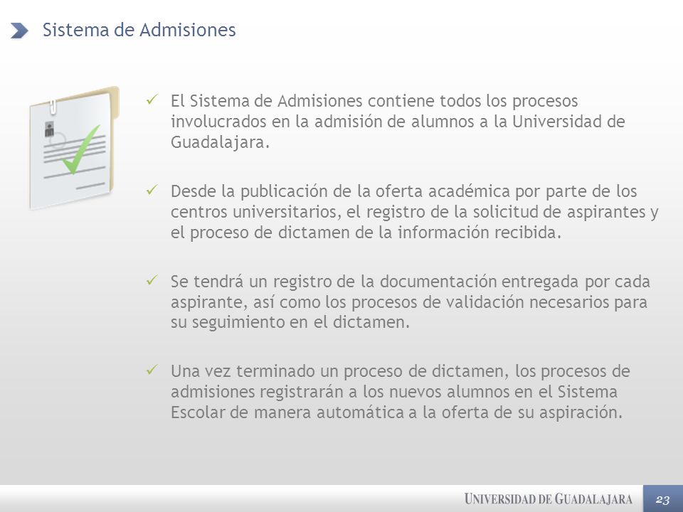 Sistema de Admisiones El Sistema de Admisiones contiene todos los procesos involucrados en la admisión de alumnos a la Universidad de Guadalajara.