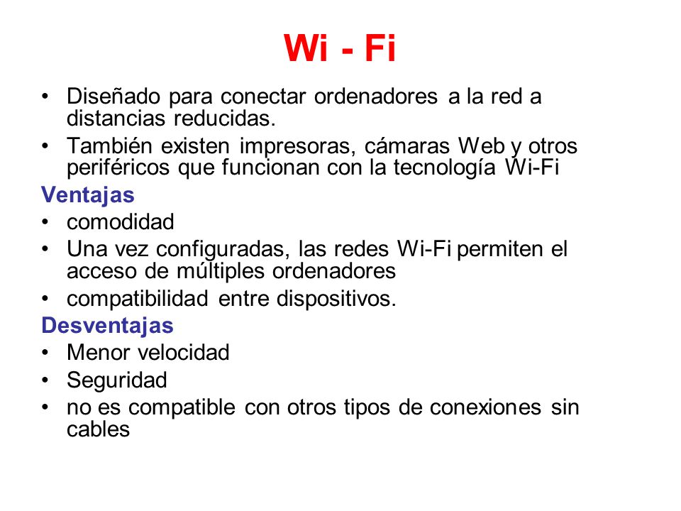 Wi - Fi Diseñado para conectar ordenadores a la red a distancias reducidas.