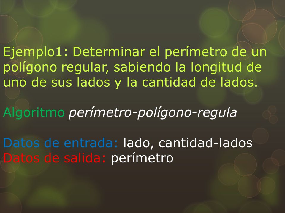Ejemplo1: Determinar el perímetro de un polígono regular, sabiendo la longitud de uno de sus lados y la cantidad de lados.
