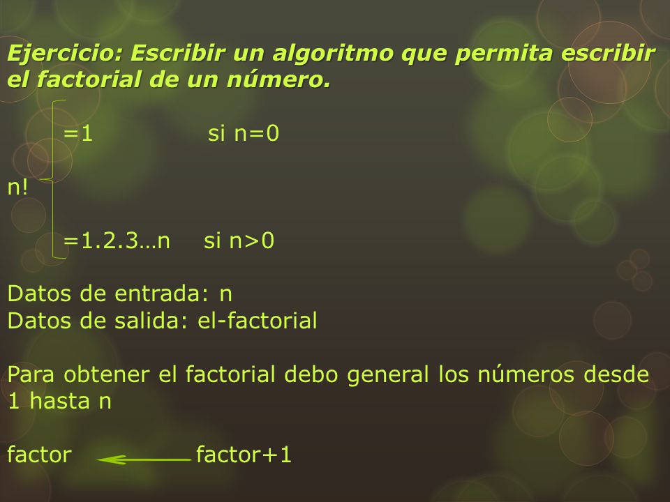 Ejercicio: Escribir un algoritmo que permita escribir el factorial de un número.