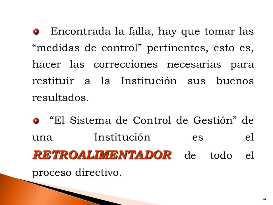 Encontrada la falla, hay que tomar las medidas de control pertinentes, esto es, hacer las correcciones necesarias para restituir a la Institución sus buenos resultados.
