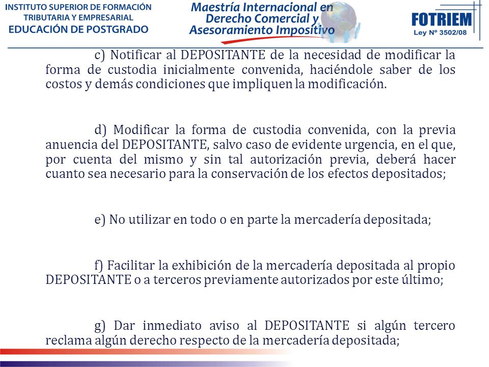 c) Notificar al DEPOSITANTE de la necesidad de modificar la forma de custodia inicialmente convenida, haciéndole saber de los costos y demás condiciones que impliquen la modificación.