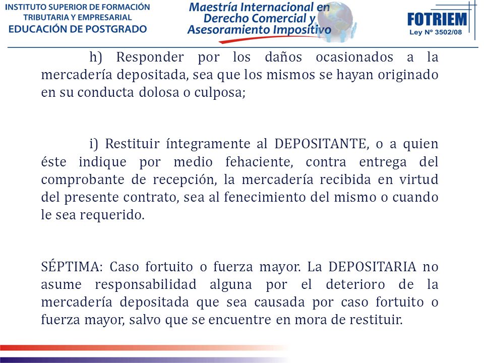 h) Responder por los daños ocasionados a la mercadería depositada, sea que los mismos se hayan originado en su conducta dolosa o culposa;