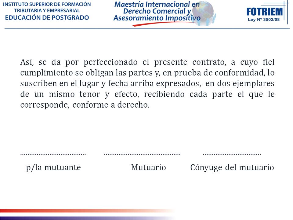 Así, se da por perfeccionado el presente contrato, a cuyo fiel cumplimiento se obligan las partes y, en prueba de conformidad, lo suscriben en el lugar y fecha arriba expresados, en dos ejemplares de un mismo tenor y efecto, recibiendo cada parte el que le corresponde, conforme a derecho.