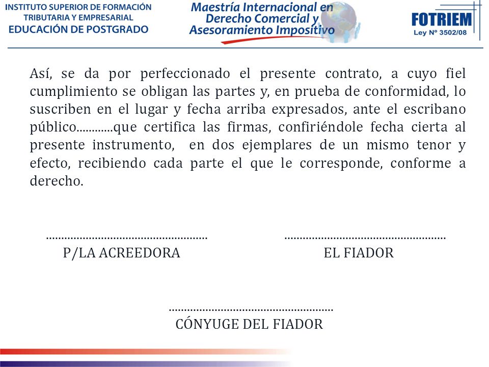 Así, se da por perfeccionado el presente contrato, a cuyo fiel cumplimiento se obligan las partes y, en prueba de conformidad, lo suscriben en el lugar y fecha arriba expresados, ante el escribano público que certifica las firmas, confiriéndole fecha cierta al presente instrumento, en dos ejemplares de un mismo tenor y efecto, recibiendo cada parte el que le corresponde, conforme a derecho.