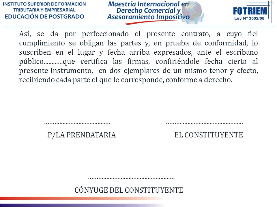 Así, se da por perfeccionado el presente contrato, a cuyo fiel cumplimiento se obligan las partes y, en prueba de conformidad, lo suscriben en el lugar y fecha arriba expresados, ante el escribano público que certifica las firmas, confiriéndole fecha cierta al presente instrumento, en dos ejemplares de un mismo tenor y efecto, recibiendo cada parte el que le corresponde, conforme a derecho.