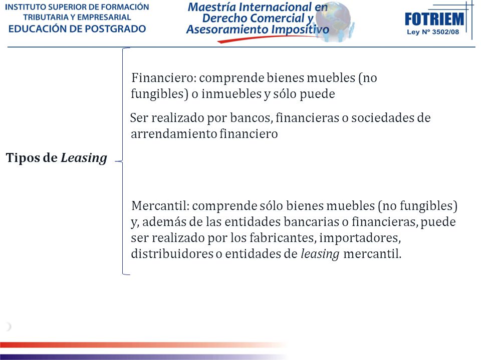 Financiero: comprende bienes muebles (no fungibles) o inmuebles y sólo puede.
