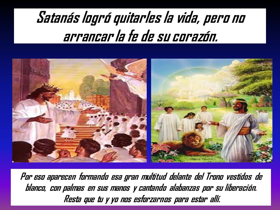 Satanás logró quitarles la vida, pero no arrancar la fe de su corazón.