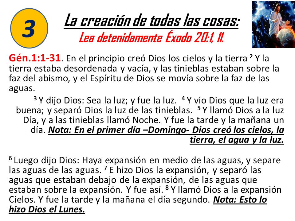 La creación de todas las cosas: Lea detenidamente Éxodo 20:1, 11.