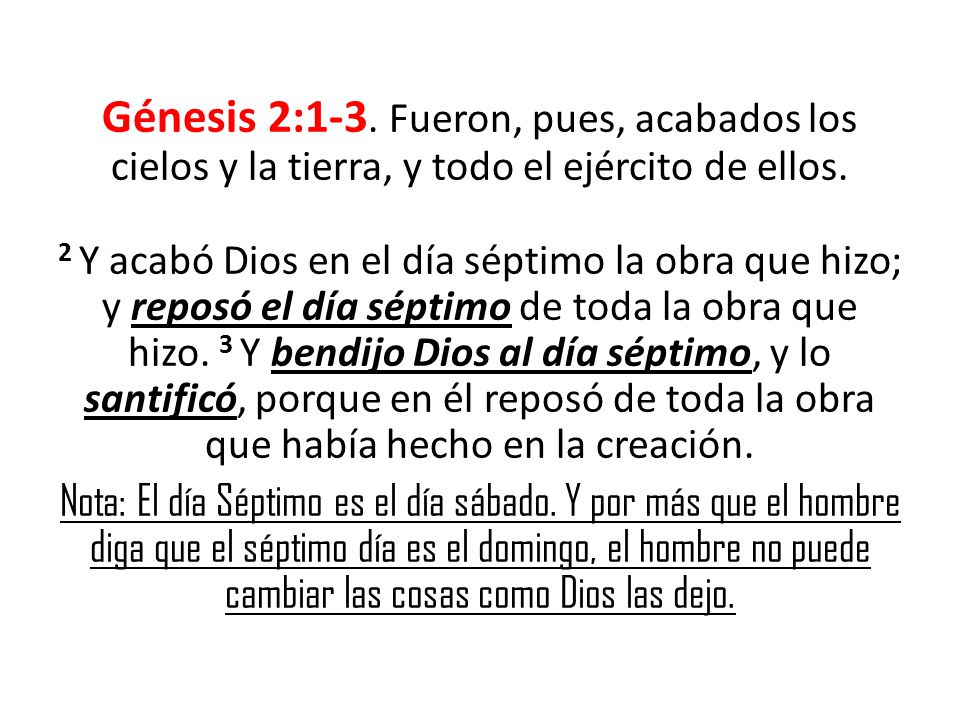 Génesis 2:1-3. Fueron, pues, acabados los cielos y la tierra, y todo el ejército de ellos.