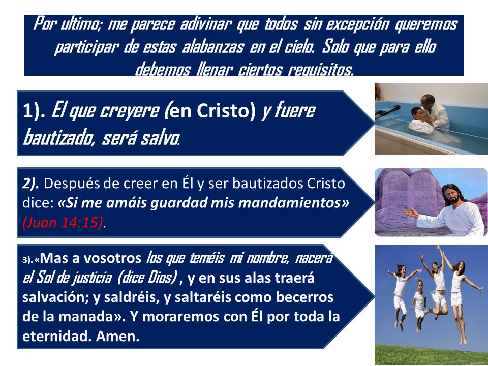 1). El que creyere (en Cristo) y fuere bautizado, será salvo.