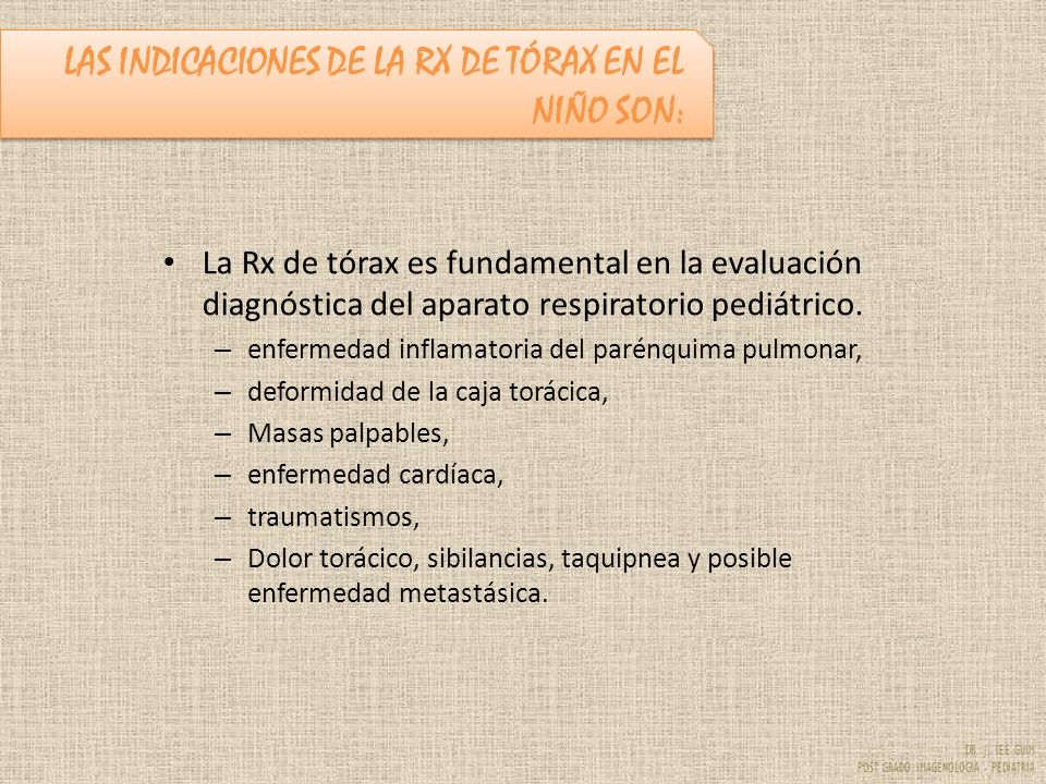 LAS INDICACIONES DE LA RX DE TÓRAX EN EL NIÑO SON: