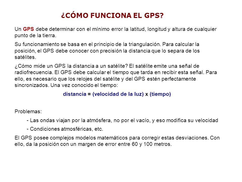 ¿CÓMO FUNCIONA EL GPS Un GPS debe determinar con el mínimo error la latitud, longitud y altura de cualquier punto de la tierra.