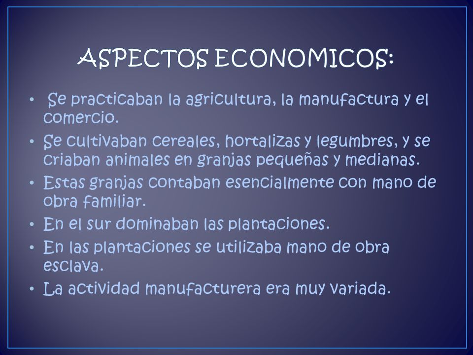 ASPECTOS ECONOMICOS: Se practicaban la agricultura, la manufactura y el comercio.