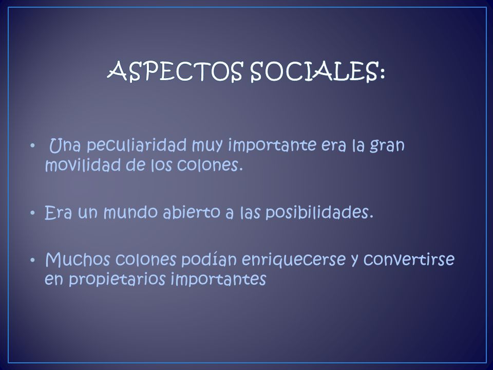 ASPECTOS SOCIALES: Una peculiaridad muy importante era la gran movilidad de los colones. Era un mundo abierto a las posibilidades.