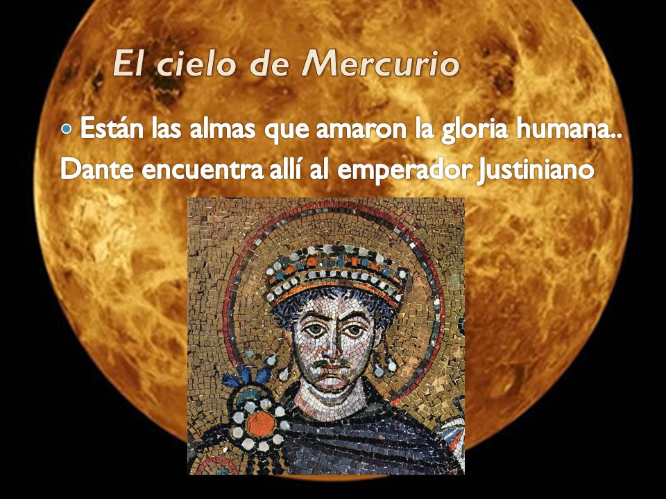 El cielo de Mercurio Están las almas que amaron la gloria humana..