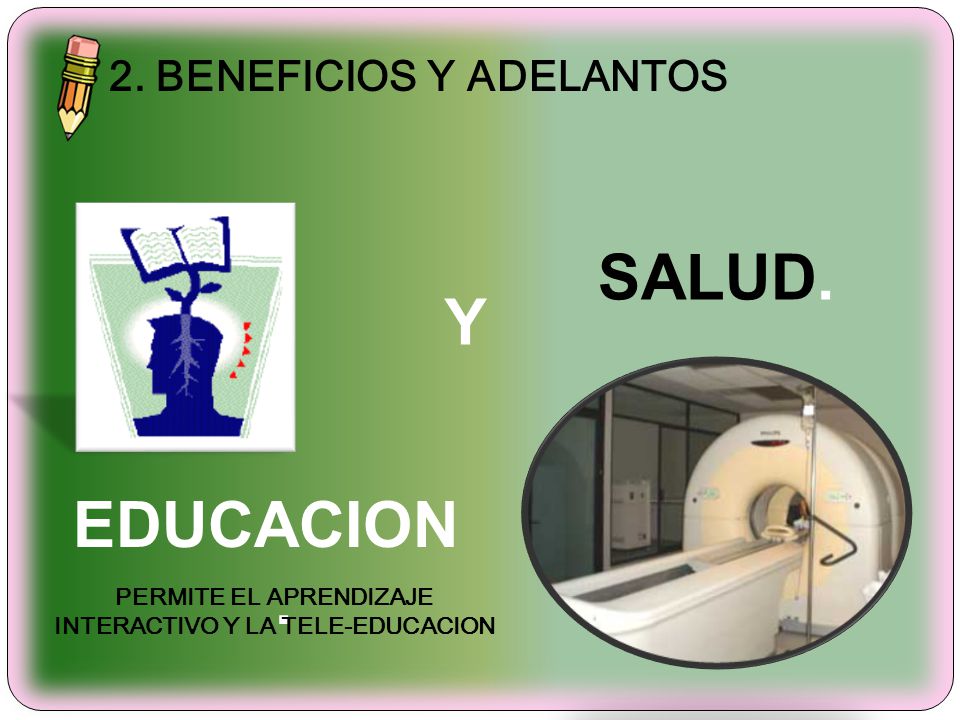 SALUD. Y EDUCACION. 2. BENEFICIOS Y ADELANTOS PERMITE EL APRENDIZAJE