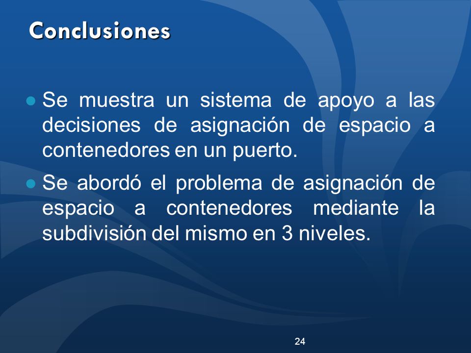 Conclusiones Se muestra un sistema de apoyo a las decisiones de asignación de espacio a contenedores en un puerto.