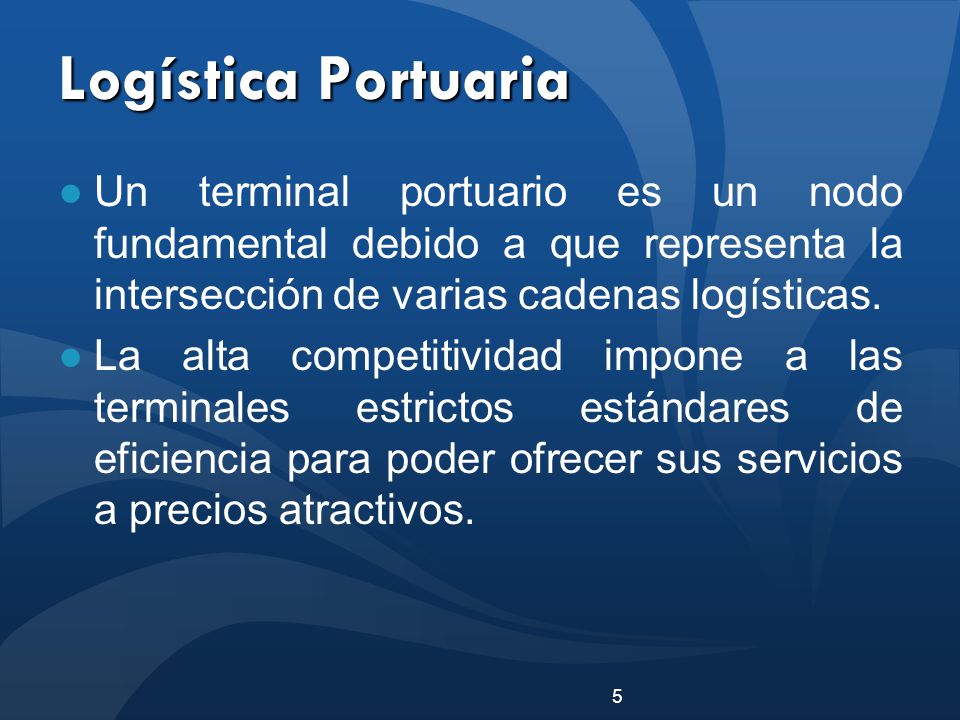 Logística Portuaria Un terminal portuario es un nodo fundamental debido a que representa la intersección de varias cadenas logísticas.