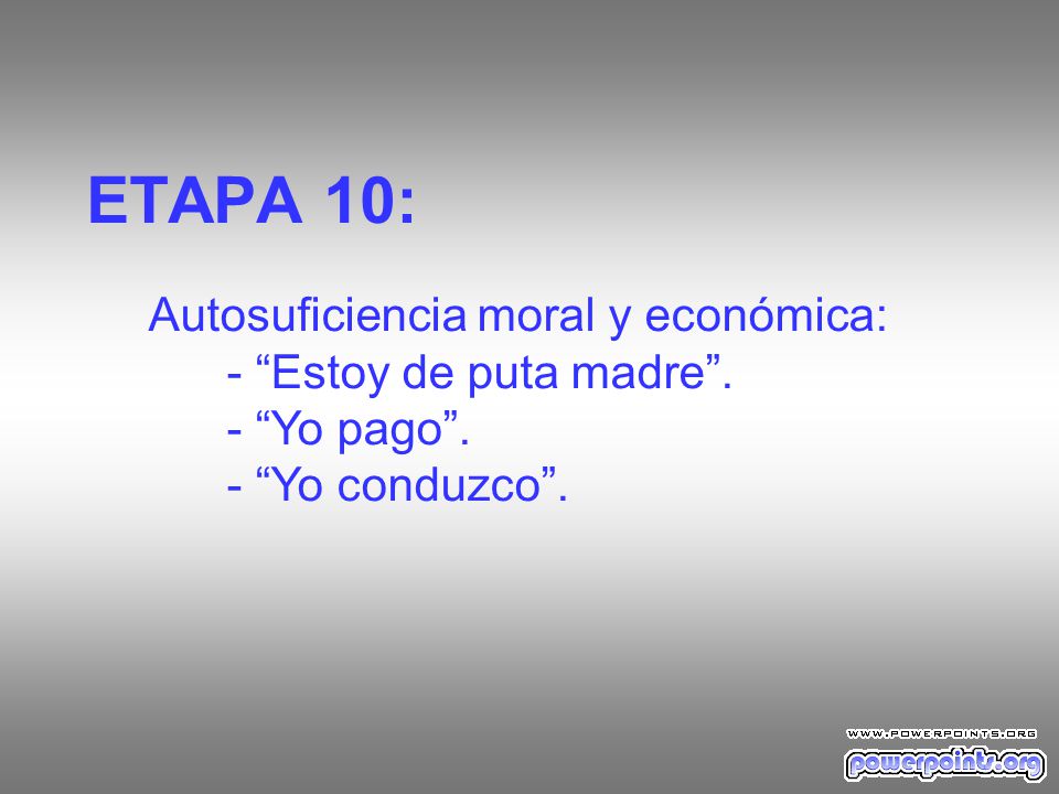 ETAPA 10: Autosuficiencia moral y económica: - Estoy de puta madre .
