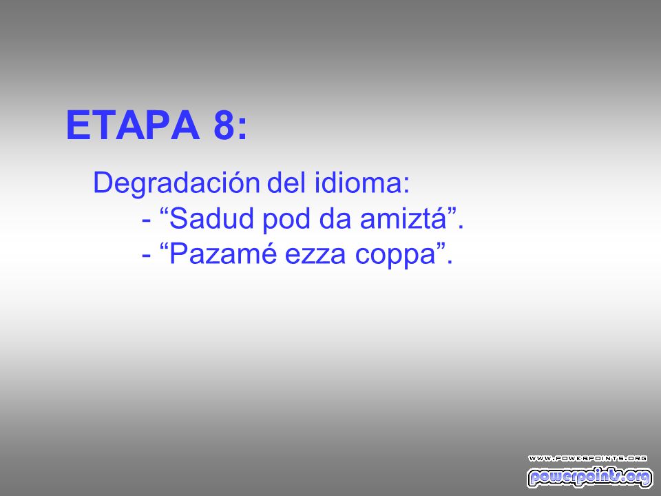 ETAPA 8: Degradación del idioma: - Sadud pod da amiztá .