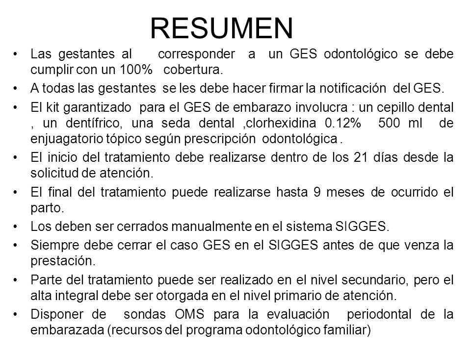 RESUMEN Las gestantes al corresponder a un GES odontológico se debe cumplir con un 100% cobertura.