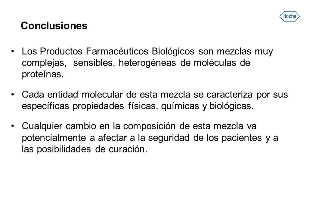 Conclusiones Los Productos Farmacéuticos Biológicos son mezclas muy complejas, sensibles, heterogéneas de moléculas de proteínas.