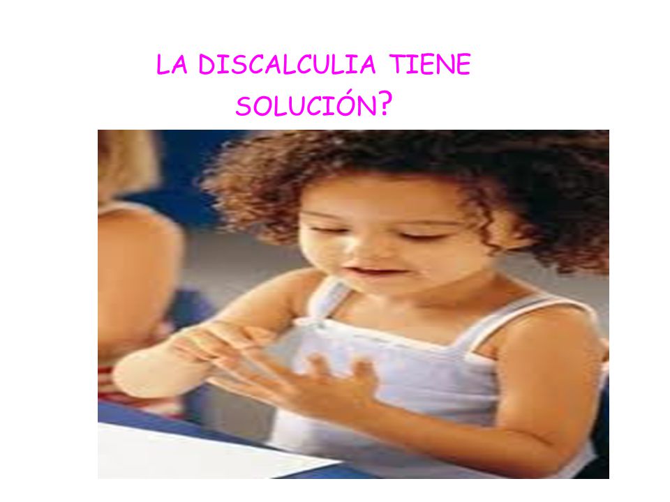 LA DISCALCULIA TIENE SOLUCIÓN
