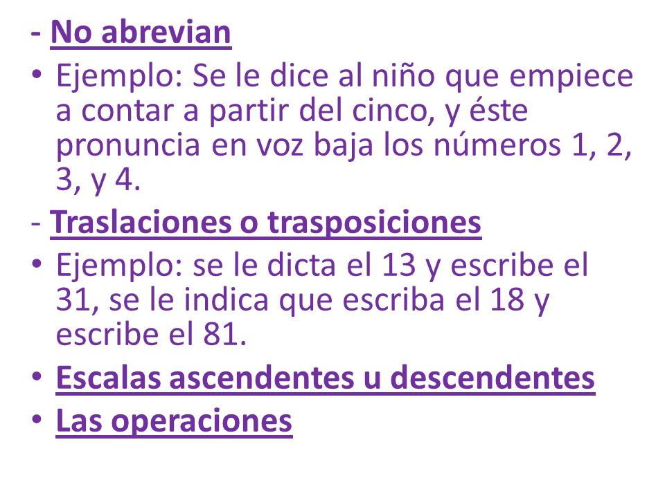 - No abrevian Ejemplo: Se le dice al niño que empiece a contar a partir del cinco, y éste pronuncia en voz baja los números 1, 2, 3, y 4.