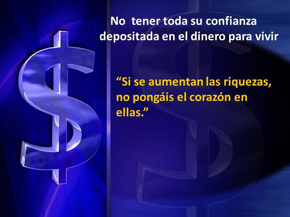 No tener toda su confianza depositada en el dinero para vivir