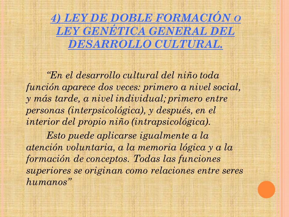4) LEY DE DOBLE FORMACIÓN o LEY GENÉTICA GENERAL DEL DESARROLLO CULTURAL.