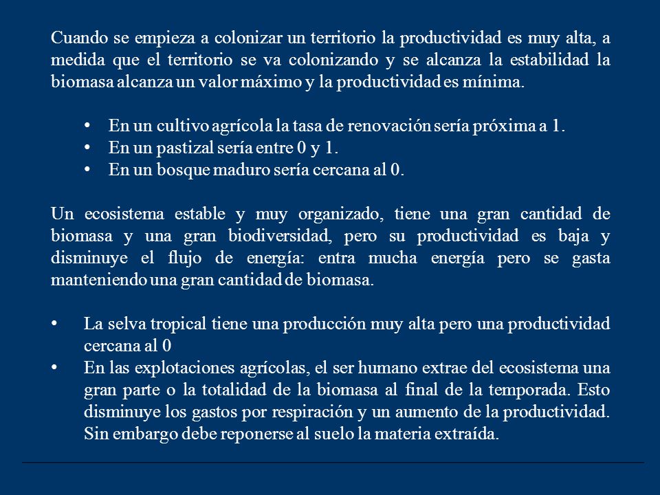 Cuando se empieza a colonizar un territorio la productividad es muy alta, a medida que el territorio se va colonizando y se alcanza la estabilidad la biomasa alcanza un valor máximo y la productividad es mínima.